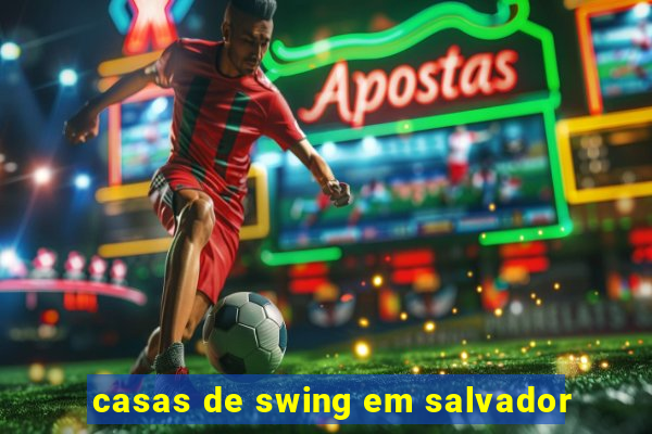 casas de swing em salvador